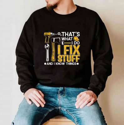 Thats What I Do I Fix Stuff And I Know Things Funny Saying T Shirt 1
