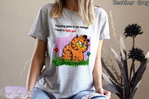 Touching Grass Is Not Enough I Need To Fight God Garfield Shirt