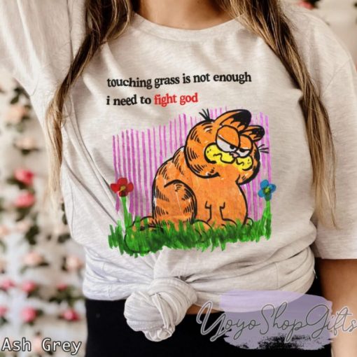 Touching Grass Is Not Enough I Need To Fight God Garfield Shirt