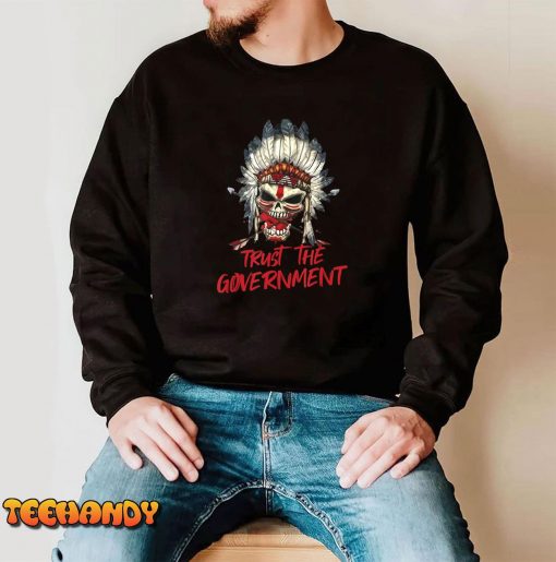 Trust The Government Skull Native American Chief Native T-Shirt