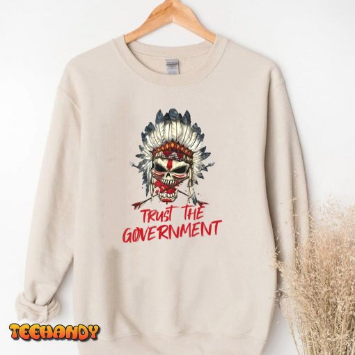 Trust The Government Skull Native American Chief Native T-Shirt