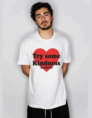 Try Some Kindness Asshole Shirt 2