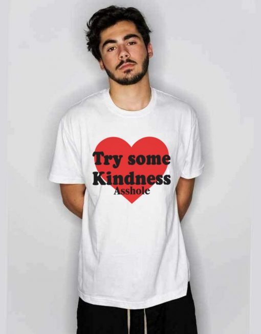 Try Some Kindness Asshole Shirt