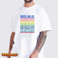 Vote As If Your Life Depends On It Human Rights T Shirt img2 3