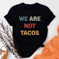 We Are Not Tacos Jill Biden Breakfast Tacos, Not Your Breakfast Taco T-shirt
