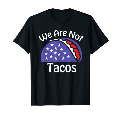 We Are Not Tacos Jill Biden Breakfast Tacos Funny T-Shirt