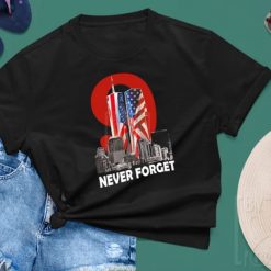 We Will Never Forget Flags On Twin Towers 9 11 Remembrance T Shirt