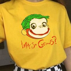 Why So Curious George Shirt