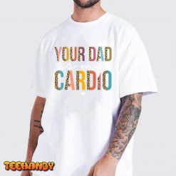 Your Dad Is My Cardio Leopard Funny Women Girls T-Shirt