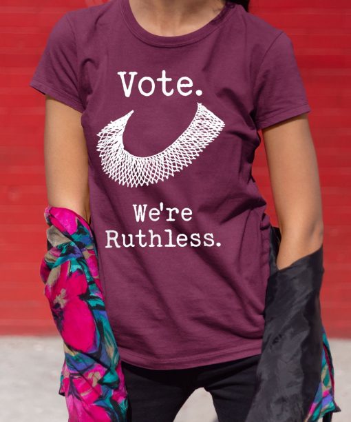 Women Vote We’re Ruthless Feminism Pro Choice Notorious T Shirt