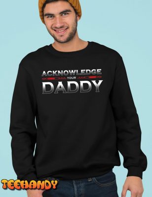 Acknowledge Your Daddy T Shirt img3 C5