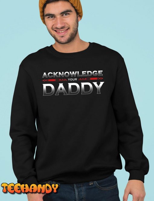 Acknowledge Your Daddy T-Shirt