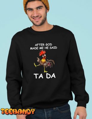 After God made Me He Said Ta Da Chicken Funny T Shirt img2 2