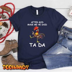 After God made Me He Said Ta Da Chicken Funny T Shirt img3 3