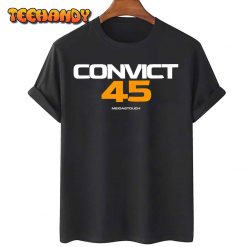 Convict 45 No One Man or Woman Is Above The Law T Shirt img1 C11