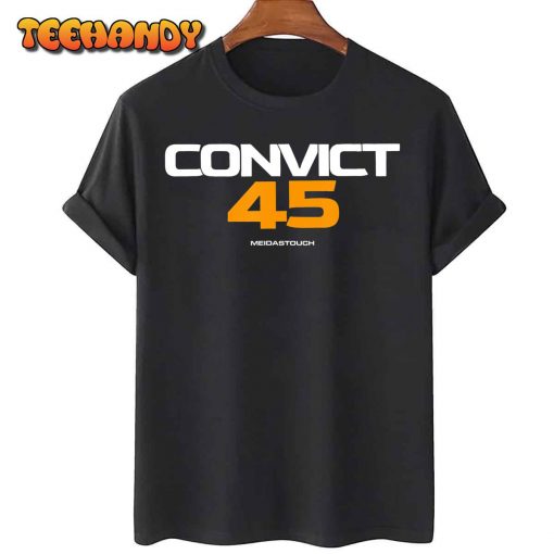 Convict 45 No One Man or Woman Is Above The Law T-Shirt