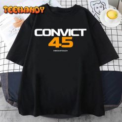 Convict 45 No One Man or Woman Is Above The Law T Shirt img2 C12