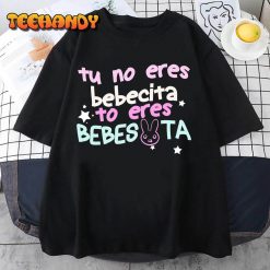 Cute Tu No Eres Bebecita To Eres Bebesota B Bunny Retro T Shirt img2 C12