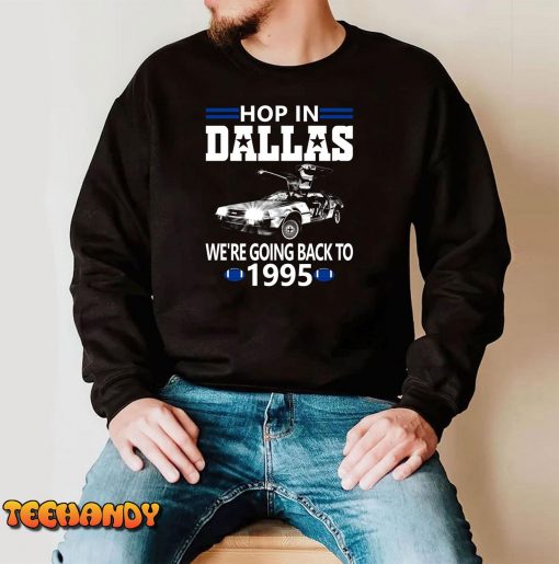 Dallas Pro Football Funny Hop In We’are Going Back to 1995 Unisex T-Shirt