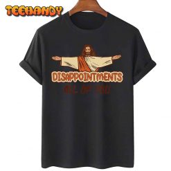 Disappointments All Of You Jesus Sarcastic Humor T Shirt img1 C11