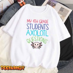 Fourth Grade Teacher I Axolotl Questions Rainbow End Of Year T Shirt Img4 8