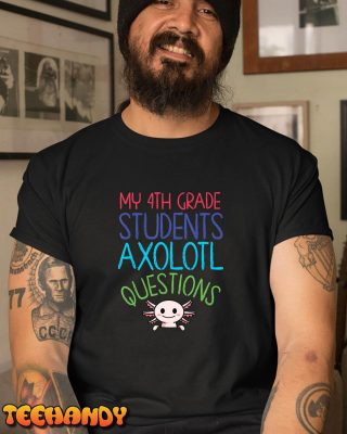 Fourth Grade Teacher I Axolotl Questions Rainbow End Of Year T Shirt img3 C1