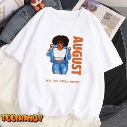 Funny August Is My Birthday Yes The Whole Month Black Girls T Shirt img1 8