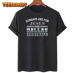 Funny Dallas Cowboys Pro Football – Sundays are For Jesus and Dallas Unisex T-Shirt