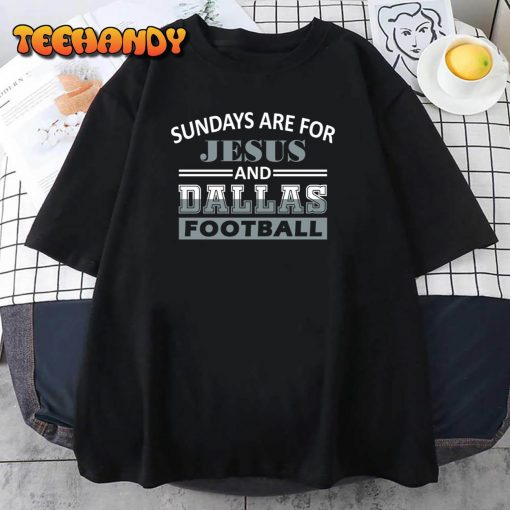 Funny Dallas Cowboys Pro Football – Sundays are For Jesus and Dallas Unisex T-Shirt
