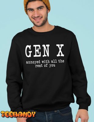 Gen X Annoyed With All The Rest Of You T Shirt img2 2