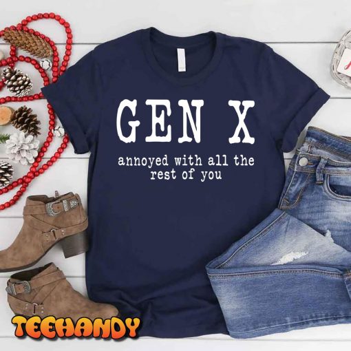 Gen X Annoyed With All The Rest Of You T-Shirt