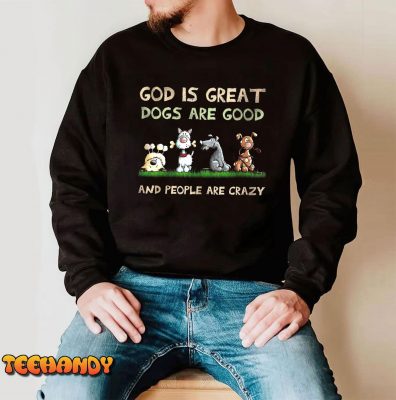 God Is Great Dogs Are Good And People Are Crazy T Shirt img2 C4