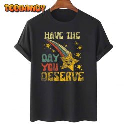 Have The Day You Deserve Saying Cool Motivational Quote T Shirt img1 C11