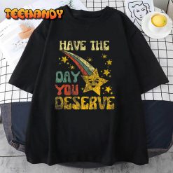Have The Day You Deserve Saying Cool Motivational Quote T Shirt img2 C12