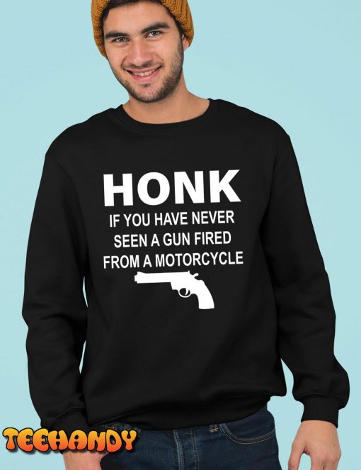 Honk If You Have Never Seen A Gun Fired From A Motorcycle T-Shirt