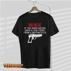 Honk If You Have Never Seen A Gun Fired From A Motorcycle T Shirt img2 C9
