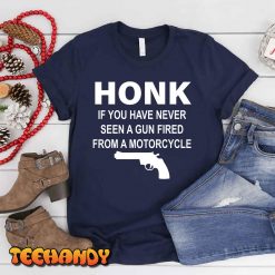Honk If You Have Never Seen A Gun Fired From A Motorcycle T Shirt img3 3