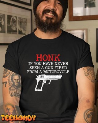 Honk If You Have Never Seen A Gun Fired From A Motorcycle T Shirt img3 C1