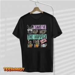 I Said Hip The Hippity To Hop Hip Hop Bunny Funny Easter Day T Shirt img1 C9