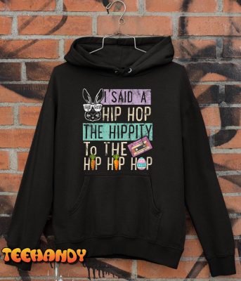 I Said Hip The Hippity To Hop Hip Hop Bunny Funny Easter Day T Shirt img2 C10