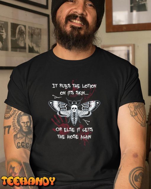 It Rubs The Lontion On It’s Skin Or Else It Get’s The House Again Death’s Head Moth – Horror T-Shirt