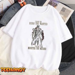 Im Not The Hero You Wanted Im The Monster You Needed T Shirt img1 8