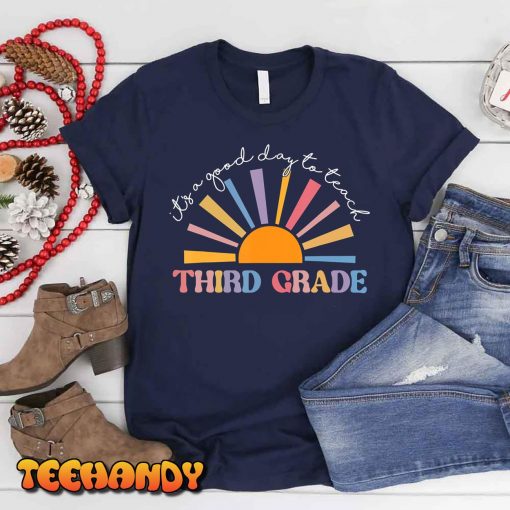It’s A Good Day To Teach Third Grade Funny 3rd Grade Teacher T-Shirt