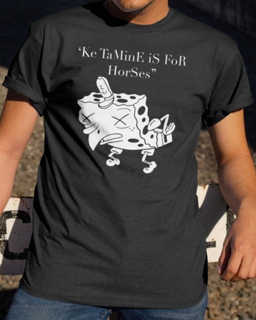 Ketamine Is For Horses Spongebob Meme Cartoon Unisex T-Shirt