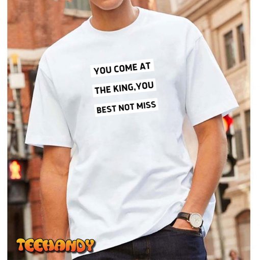 LeBron James Wear You Come at The King You Best Not Miss T-Shirt