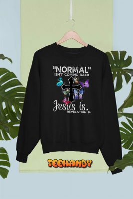 Normal Isnt Coming Back Jesus Is Christian Butterfly Art T Shirt img1 C6