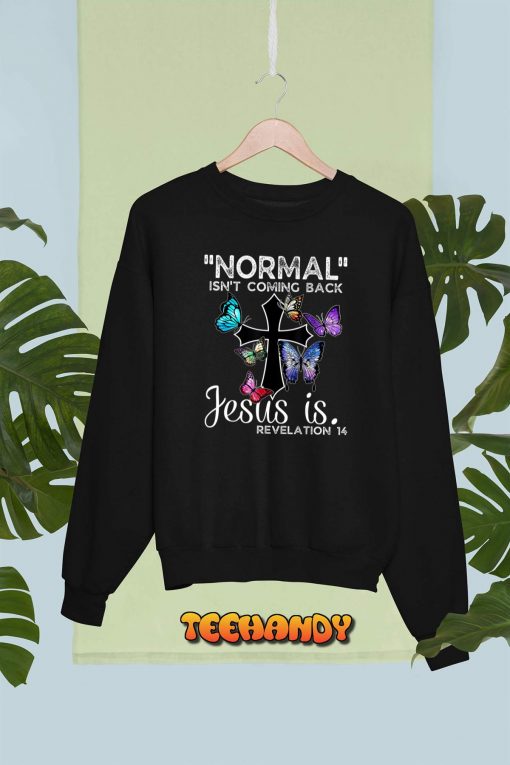 Normal Isn’t Coming Back Jesus Is Christian Butterfly Art T-Shirt