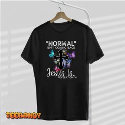 Normal Isnt Coming Back Jesus Is Christian Butterfly Art T Shirt img2 C9