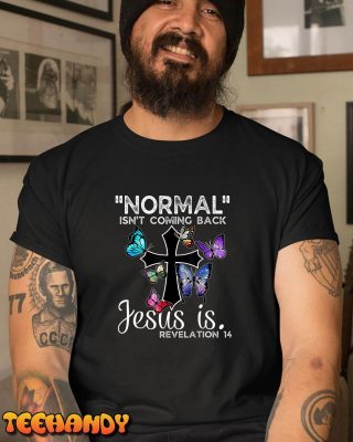 Normal Isnt Coming Back Jesus Is Christian Butterfly Art T Shirt img3 C1