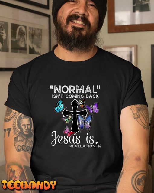 Normal Isn’t Coming Back Jesus Is Christian Butterfly Art T-Shirt